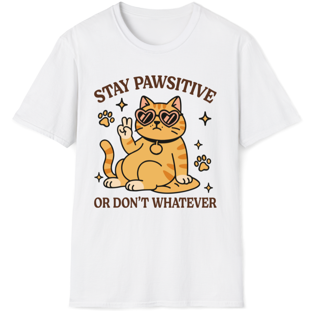 Stay pawsitive or don't whatever